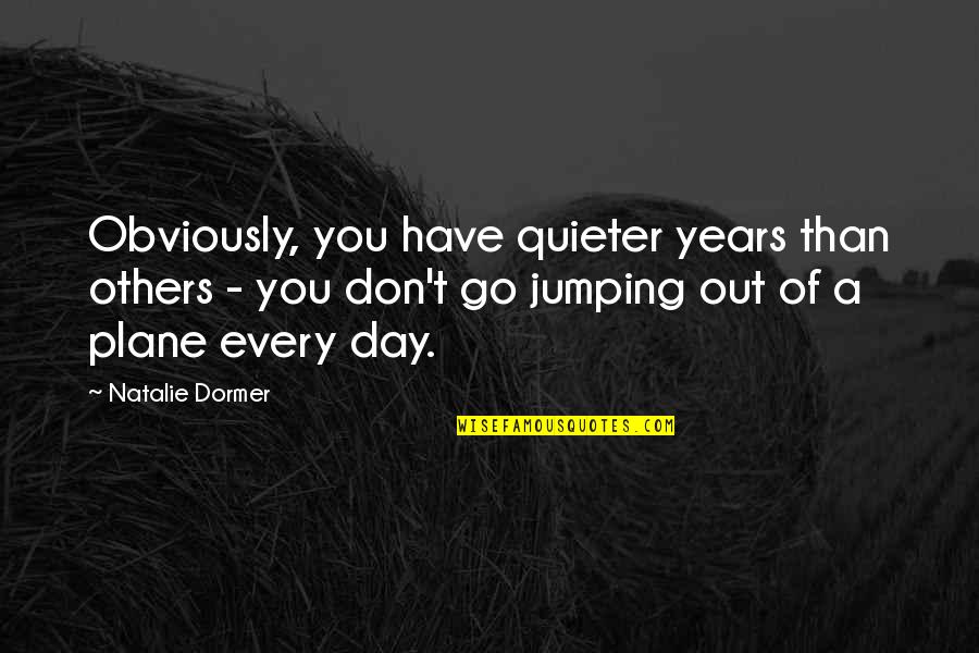 Telogorejo Quotes By Natalie Dormer: Obviously, you have quieter years than others - Telogorejo Quotes By Natalie Dormer: Obviously, you have quieter years than others -