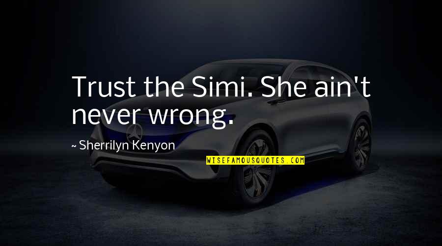 Telone Quotes By Sherrilyn Kenyon: Trust the Simi. She ain't never wrong.