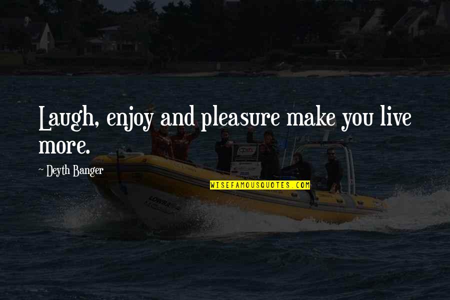 Telor Sangkut Quotes By Deyth Banger: Laugh, enjoy and pleasure make you live more. Telor Sangkut Quotes By Deyth Banger: Laugh, enjoy and pleasure make you live more.