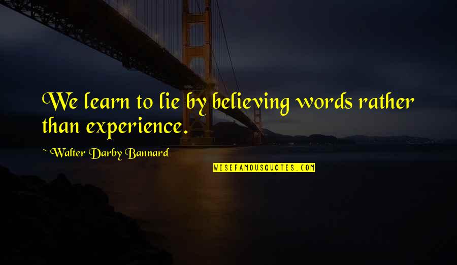 Telor Sangkut Quotes By Walter Darby Bannard: We learn to lie by believing words rather Telor Sangkut Quotes By Walter Darby Bannard: We learn to lie by believing words rather