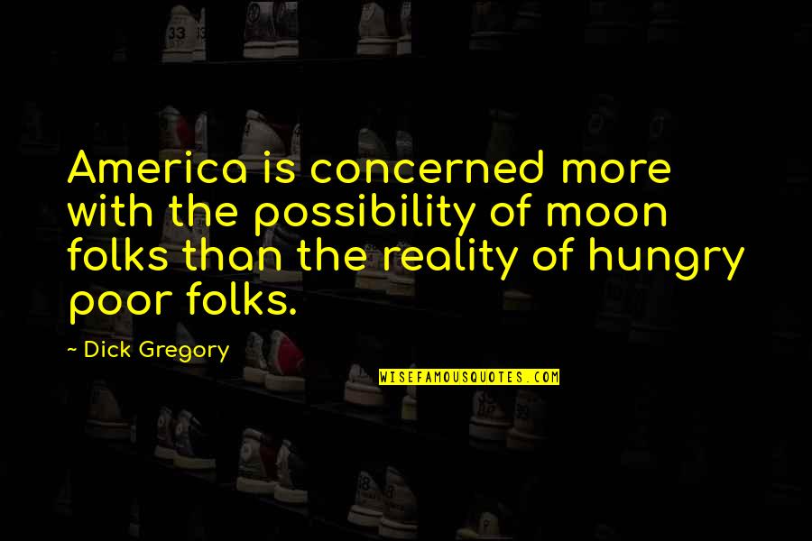 Telpas Testing Quotes By Dick Gregory: America is concerned more with the possibility of