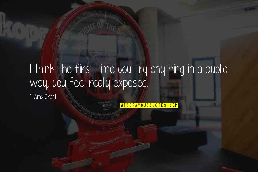 Teltschik Horst Quotes By Amy Grant: I think the first time you try anything