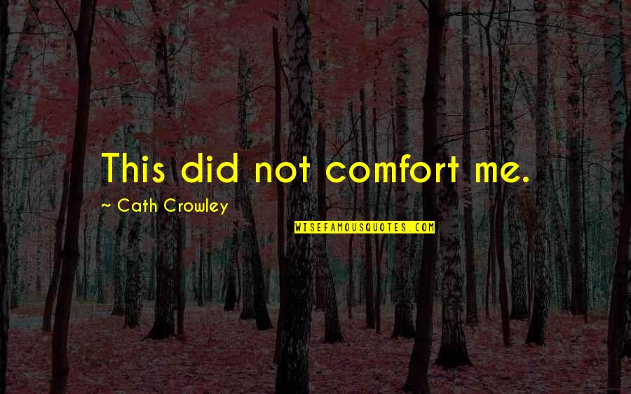 Teltschik Horst Quotes By Cath Crowley: This did not comfort me.