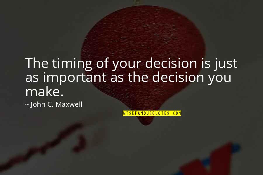 Teltschik Horst Quotes By John C. Maxwell: The timing of your decision is just as