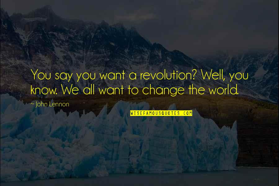 Telugu Basha Quotes By John Lennon: You say you want a revolution? Well, you