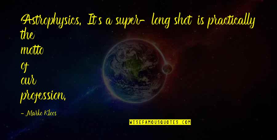 Telugu Basha Quotes By Marko Kloos: Astrophysics. 'It's a super-long shot' is practically the