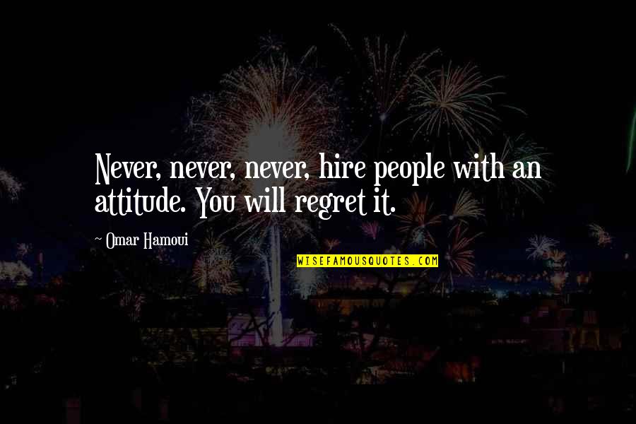 Telugu Bhasha Quotes By Omar Hamoui: Never, never, never, hire people with an attitude.