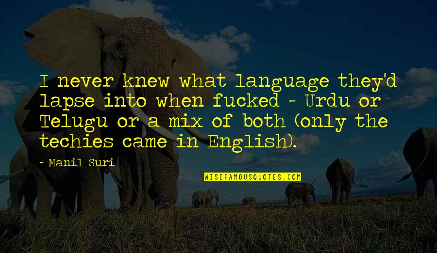 Telugu Language Quotes By Manil Suri: I never knew what language they'd lapse into