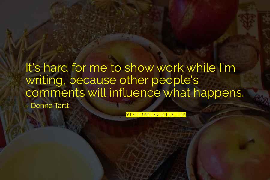 Telugu Propose Quotes By Donna Tartt: It's hard for me to show work while Telugu Propose Quotes By Donna Tartt: It's hard for me to show work while