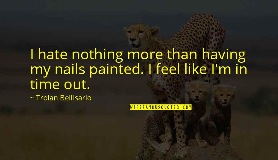 Telugu Quotes By Troian Bellisario: I hate nothing more than having my nails