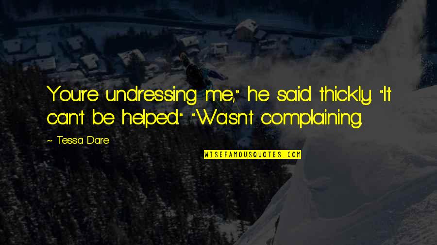 Telur Rebus Quotes By Tessa Dare: You're undressing me," he said thickly. "It can't