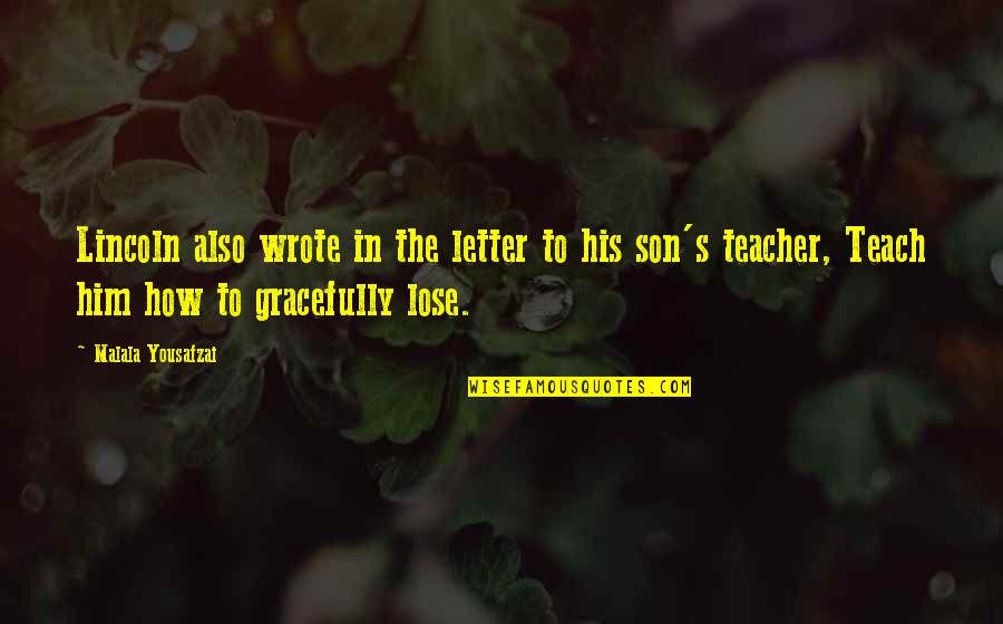 Telurio Para Quotes By Malala Yousafzai: Lincoln also wrote in the letter to his Telurio Para Quotes By Malala Yousafzai: Lincoln also wrote in the letter to his