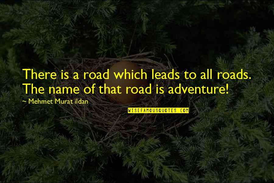 Telus Company Quotes By Mehmet Murat Ildan: There is a road which leads to all