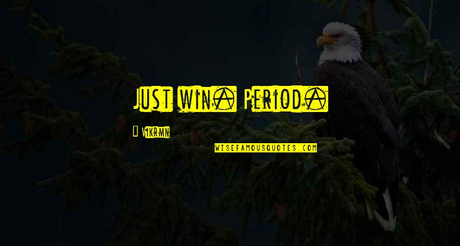 Telus Mobility Quotes By Vikrmn: Just win. Period.