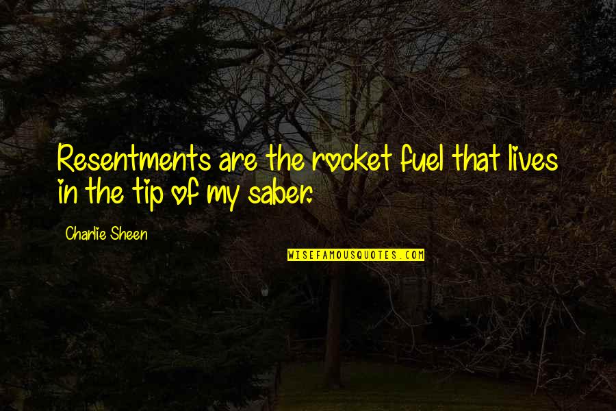 Temagami Real Estate Quotes By Charlie Sheen: Resentments are the rocket fuel that lives in