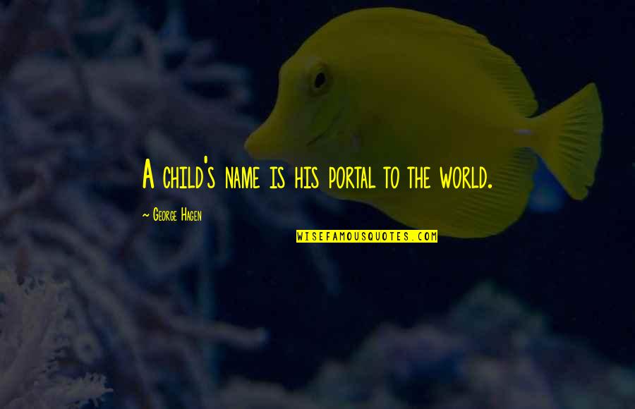 Temairazu Quotes By George Hagen: A child's name is his portal to the