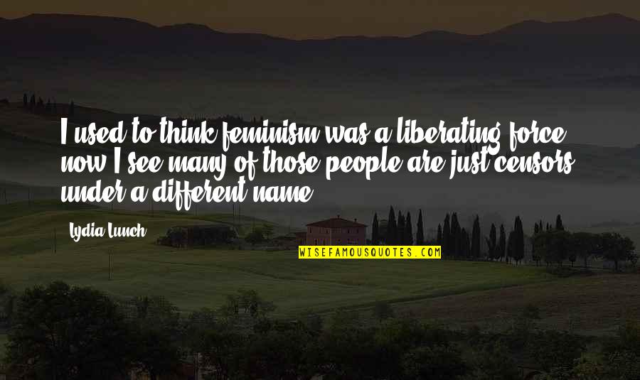 Teman Sma Quotes By Lydia Lunch: I used to think feminism was a liberating Teman Sma Quotes By Lydia Lunch: I used to think feminism was a liberating