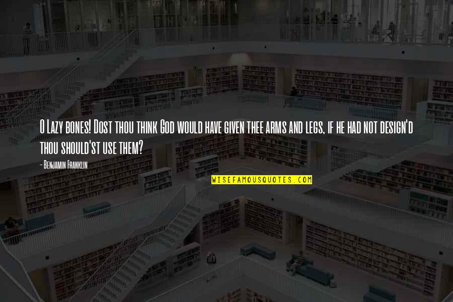 Temanian Quotes By Benjamin Franklin: O Lazy bones! Dost thou think God would Temanian Quotes By Benjamin Franklin: O Lazy bones! Dost thou think God would