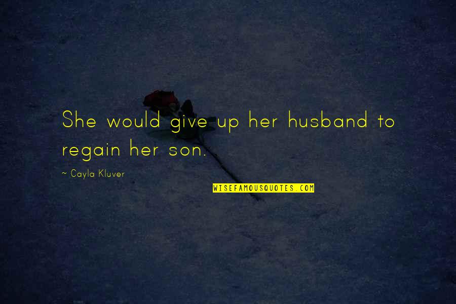 Temanku Pada Quotes By Cayla Kluver: She would give up her husband to regain