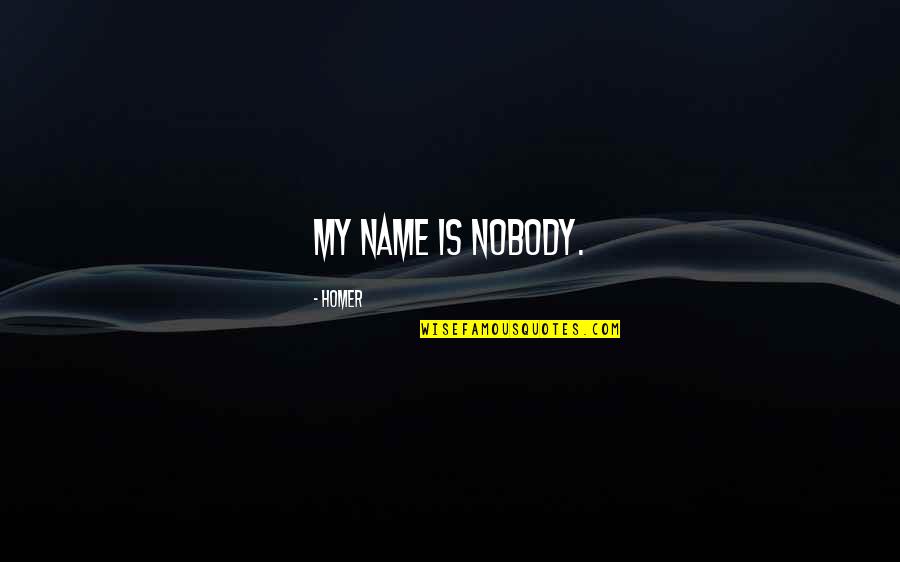 Temas Quotes By Homer: My name is Nobody. Temas Quotes By Homer: My name is Nobody.