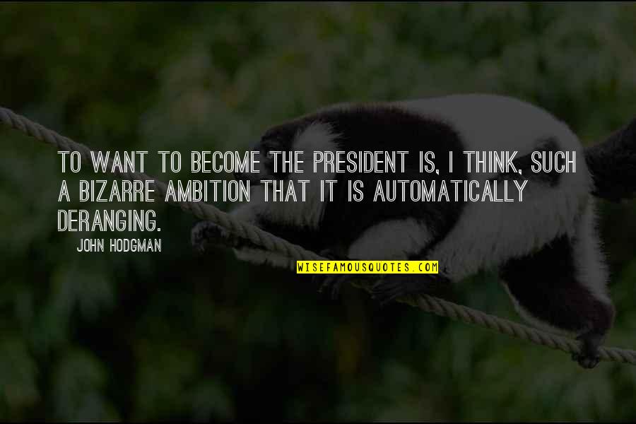 Tematik Quotes By John Hodgman: To want to become the President is, I