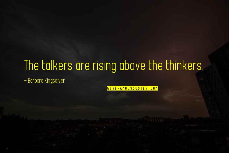 Tematy Na Quotes By Barbara Kingsolver: The talkers are rising above the thinkers. Tematy Na Quotes By Barbara Kingsolver: The talkers are rising above the thinkers.