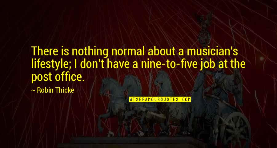Tematy Rozprawek Quotes By Robin Thicke: There is nothing normal about a musician's lifestyle; Tematy Rozprawek Quotes By Robin Thicke: There is nothing normal about a musician's lifestyle;