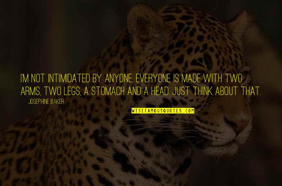 Temazcal Dedham Quotes By Josephine Baker: I'm not intimidated by anyone. Everyone is made Temazcal Dedham Quotes By Josephine Baker: I'm not intimidated by anyone. Everyone is made