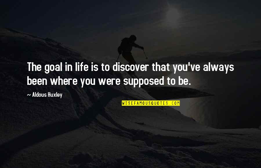 Temazepam Medication Quotes By Aldous Huxley: The goal in life is to discover that Temazepam Medication Quotes By Aldous Huxley: The goal in life is to discover that