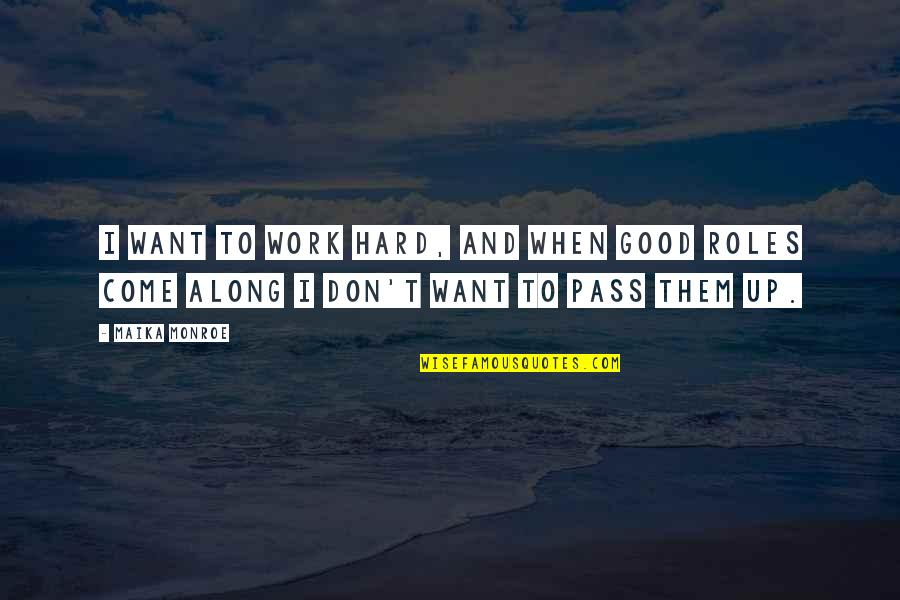 Temazepam Medication Quotes By Maika Monroe: I want to work hard, and when good