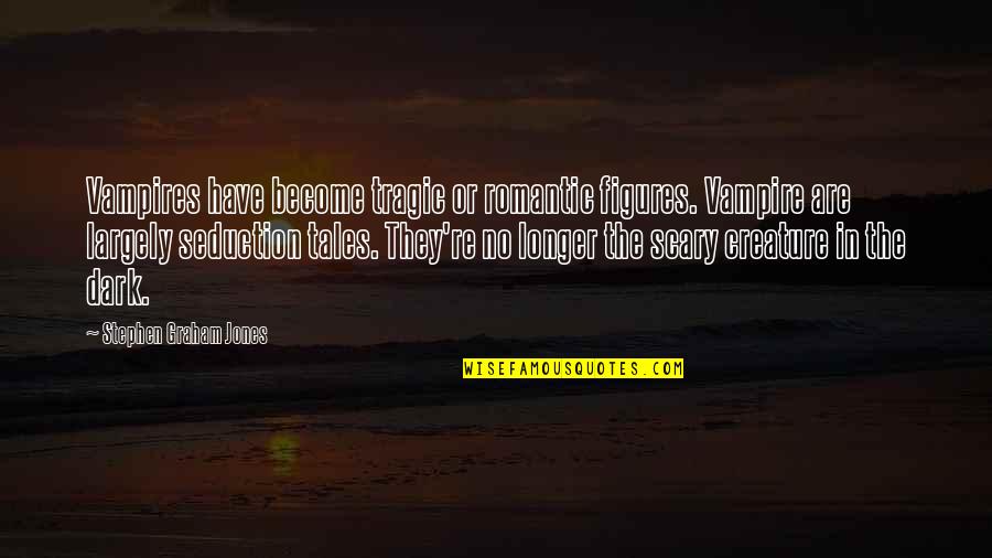 Tembel Cocuk Quotes By Stephen Graham Jones: Vampires have become tragic or romantic figures. Vampire Tembel Cocuk Quotes By Stephen Graham Jones: Vampires have become tragic or romantic figures. Vampire