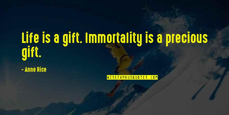 Tembelani Quotes By Anne Rice: Life is a gift. Immortality is a precious Tembelani Quotes By Anne Rice: Life is a gift. Immortality is a precious