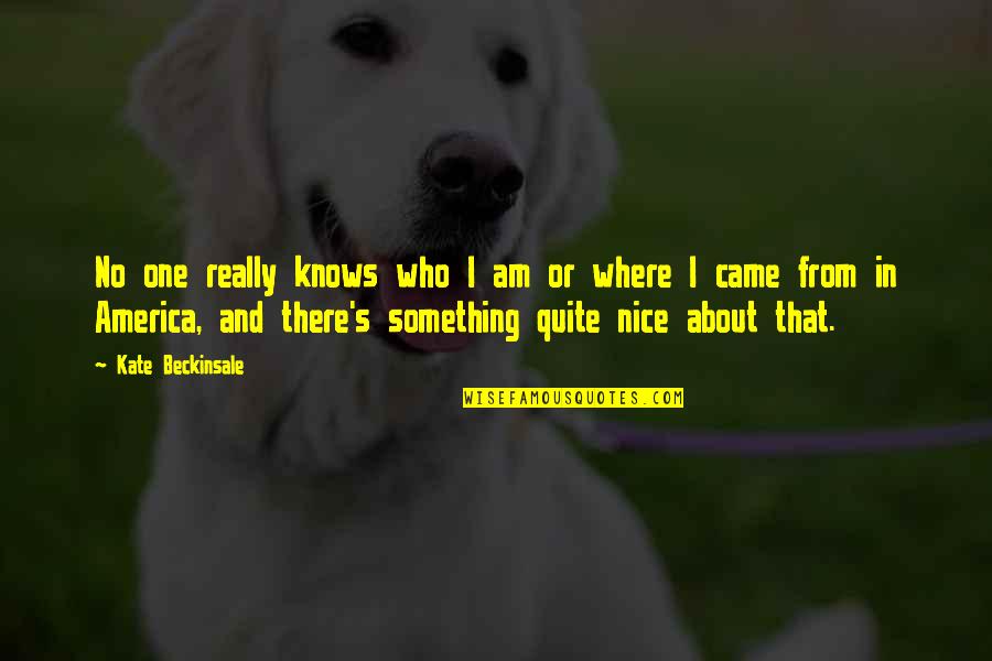 Tembellik Quotes By Kate Beckinsale: No one really knows who I am or Tembellik Quotes By Kate Beckinsale: No one really knows who I am or