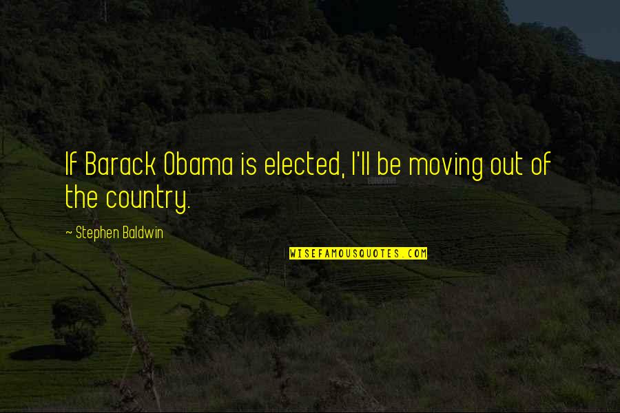 Tembisa Mall Quotes By Stephen Baldwin: If Barack Obama is elected, I'll be moving
