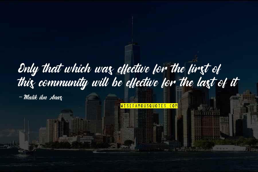 Temblar Ingles Quotes By Malik Ibn Anas: Only that which was effective for the first Temblar Ingles Quotes By Malik Ibn Anas: Only that which was effective for the first