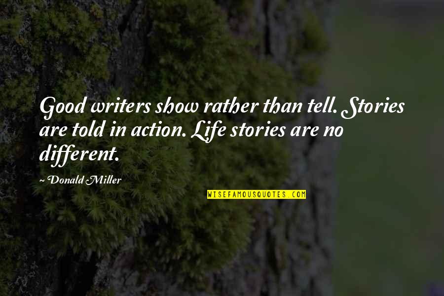 Temblings Quotes By Donald Miller: Good writers show rather than tell. Stories are