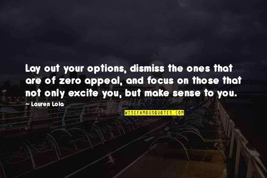 Temblor De Tierra Quotes By Lauren Lola: Lay out your options, dismiss the ones that Temblor De Tierra Quotes By Lauren Lola: Lay out your options, dismiss the ones that