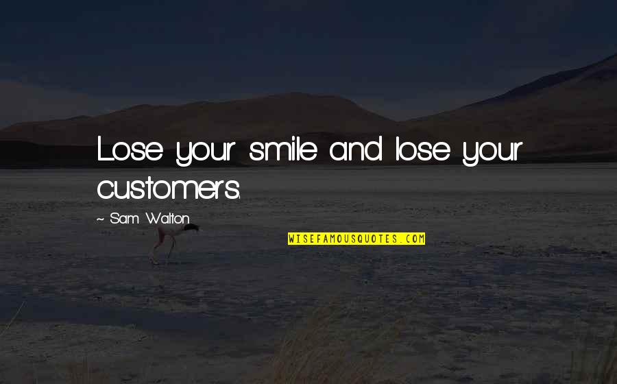 Temblorosos De Puerco Quotes By Sam Walton: Lose your smile and lose your customers. Temblorosos De Puerco Quotes By Sam Walton: Lose your smile and lose your customers.