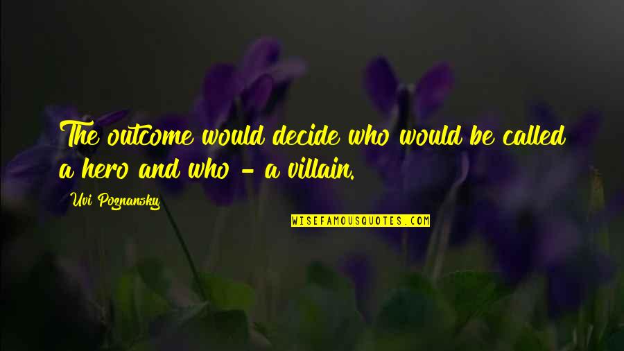Temel Anlam Quotes By Uvi Poznansky: The outcome would decide who would be called