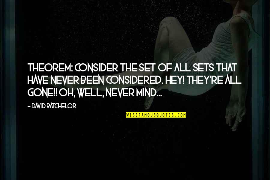 Temel Kavramlar Quotes By David Batchelor: Theorem: Consider the set of all sets that Temel Kavramlar Quotes By David Batchelor: Theorem: Consider the set of all sets that