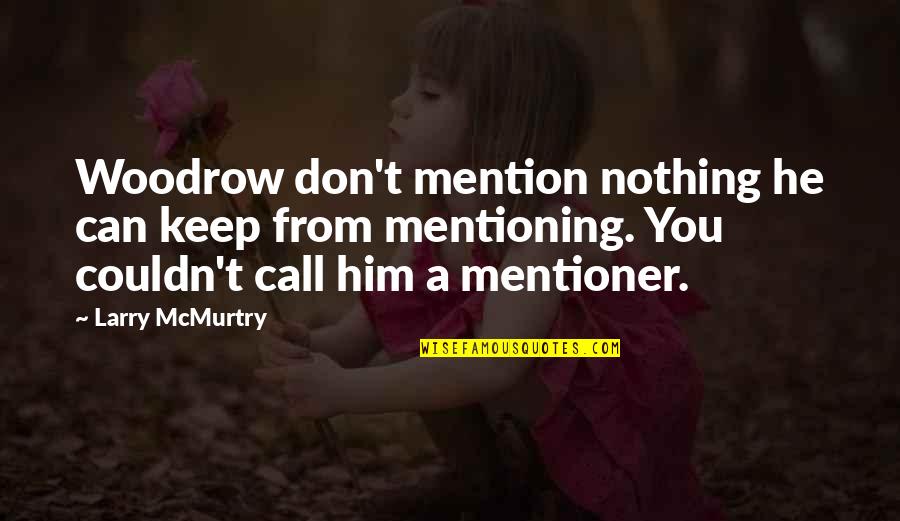 Temel Kavramlar Quotes By Larry McMurtry: Woodrow don't mention nothing he can keep from Temel Kavramlar Quotes By Larry McMurtry: Woodrow don't mention nothing he can keep from