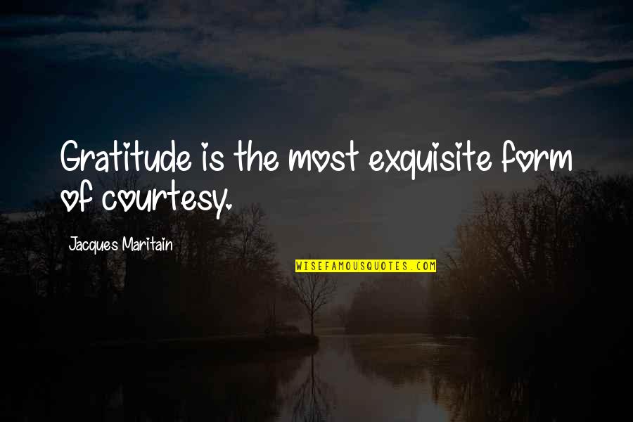 Temeles Quotes By Jacques Maritain: Gratitude is the most exquisite form of courtesy. Temeles Quotes By Jacques Maritain: Gratitude is the most exquisite form of courtesy.