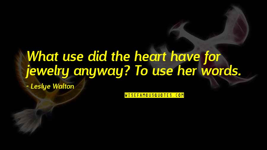 Temeles Quotes By Leslye Walton: What use did the heart have for jewelry