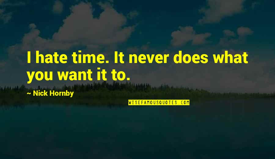 Temeli G D Quotes By Nick Hornby: I hate time. It never does what you