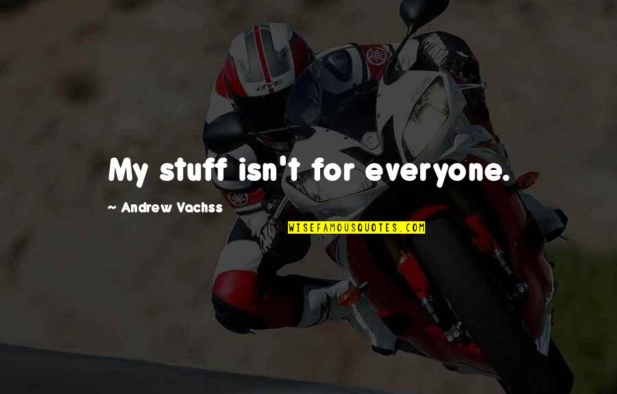 Tememele Quotes By Andrew Vachss: My stuff isn't for everyone.