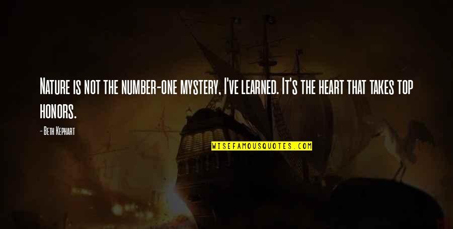 Tememele Quotes By Beth Kephart: Nature is not the number-one mystery, I've learned. Tememele Quotes By Beth Kephart: Nature is not the number-one mystery, I've learned.