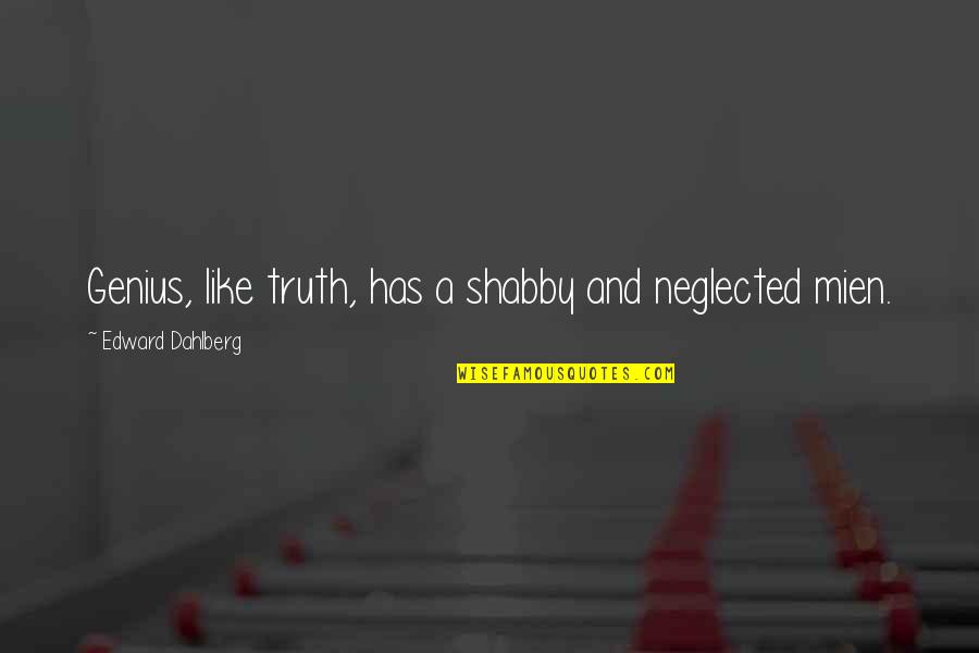 Temempik Quotes By Edward Dahlberg: Genius, like truth, has a shabby and neglected