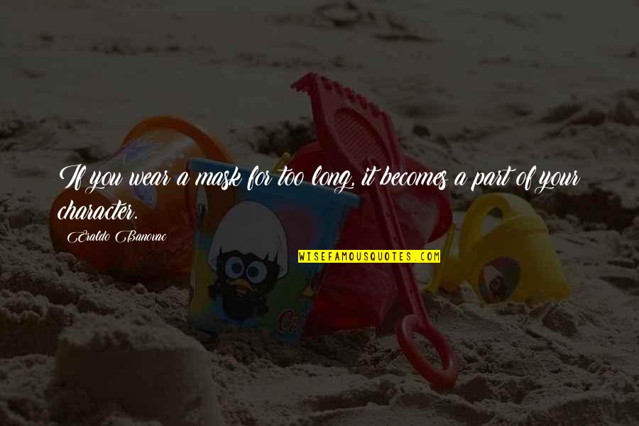 Temempik Quotes By Eraldo Banovac: If you wear a mask for too long,
