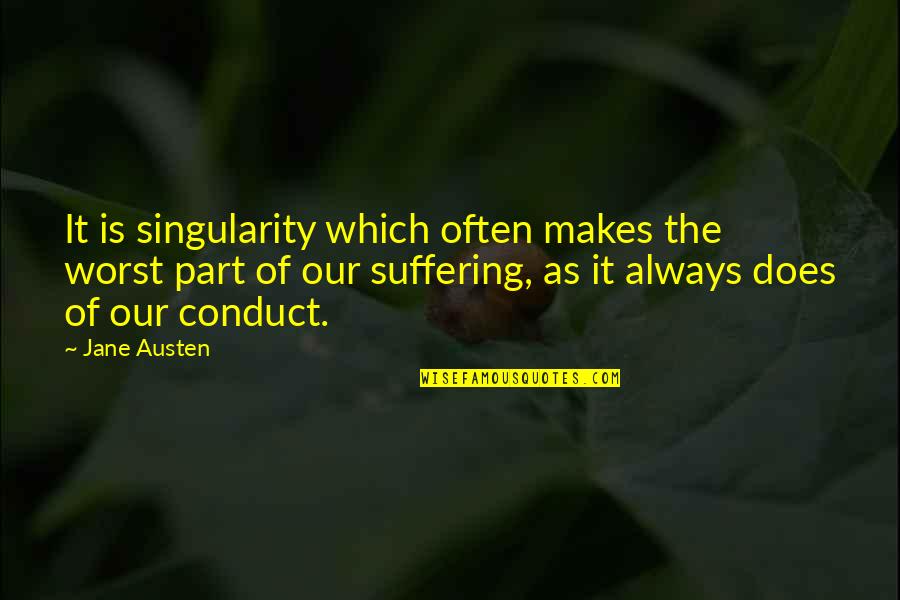 Temeraire Quotes By Jane Austen: It is singularity which often makes the worst