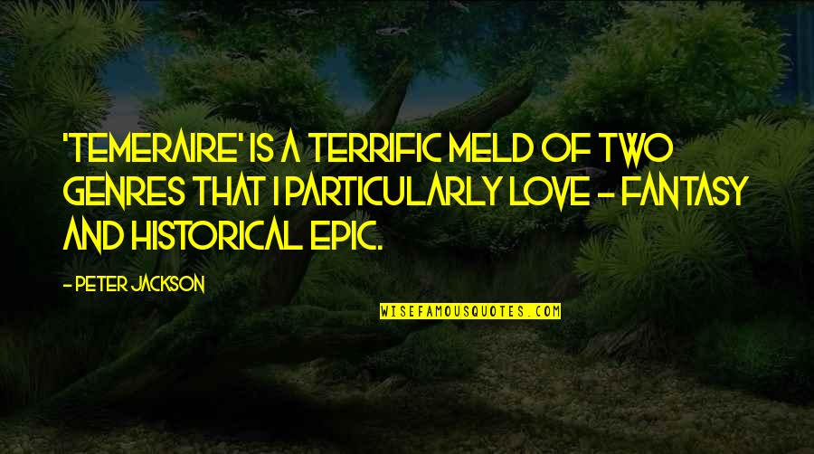 Temeraire Quotes By Peter Jackson: 'Temeraire' is a terrific meld of two genres